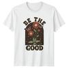 Be The Good T-Shirt Boho Floral Nature Inspirational Birthday Gift
