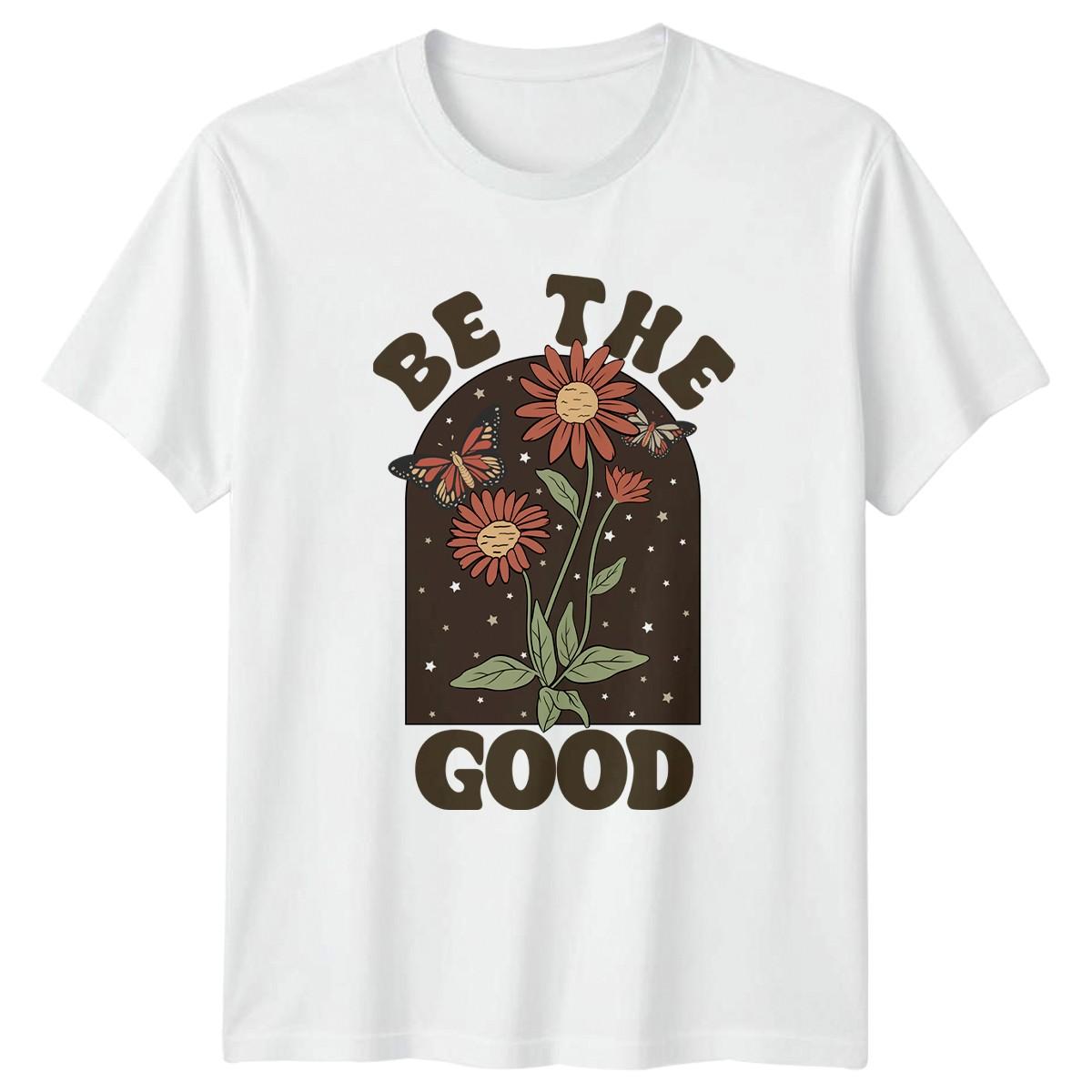 Be The Good T-Shirt Boho Floral Nature Inspirational Birthday Gift S