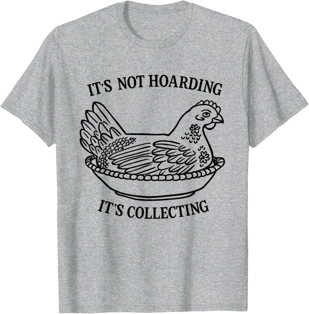 It s Not Hoarding It s Collecting Hen on Nest Collector T-Shirt M