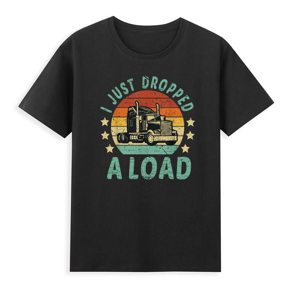 Truck Driver I Just Dropped A Load Truckdriver Retro Trucker Retro Unisexs Tshirt S
