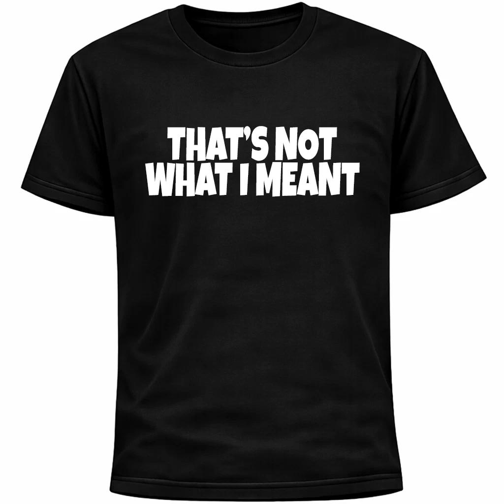 

That’s Not What I Meant Shirt | Funny Social Anxiety Humor Tee Socially Awkward S