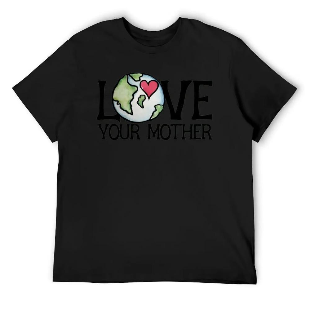 Mother's Day LOVE Your Mother Earth Day Men's R T-shirt Fresh Motion Tees Novelty Home Funny Vintag USA Size