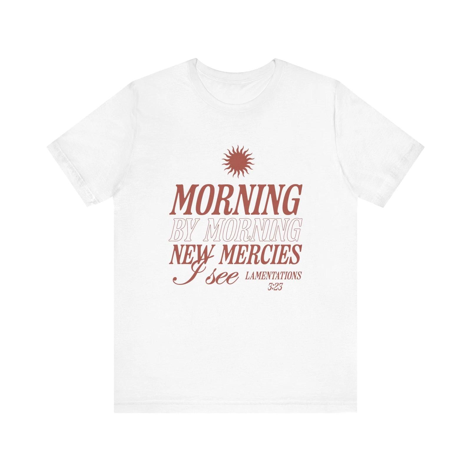 

Morning By Morning New Mercies I See Shirt Christian Verse Tee Faith T-Shirt 4XL