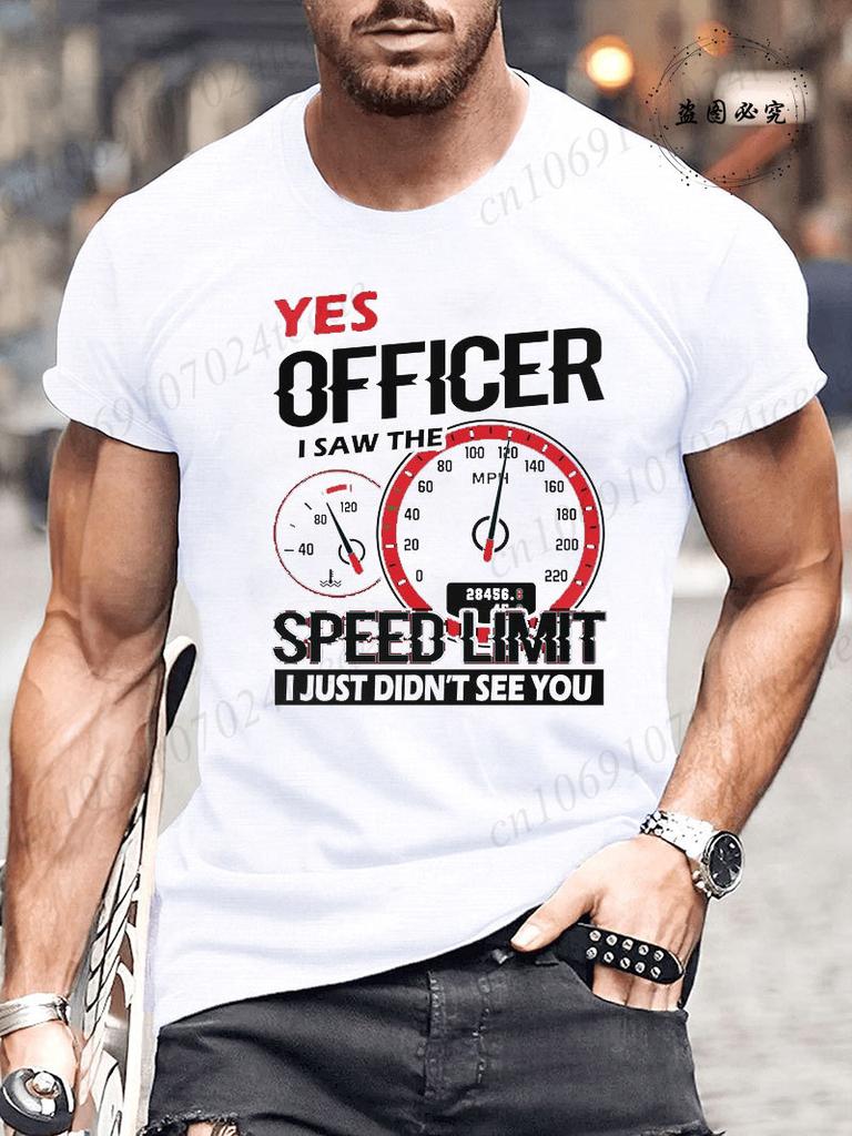 Yes Officer I Saw The Speed Limit I Just Didn't See You T-Shirt for Men Women Funny T Shirt Humor Tee Shirt Mens Clothing Tees