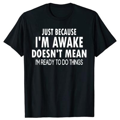 Funny Birthday Gift Just Because I'm Awake Tshirt for Tweens and Teens Men Clothing Custom Printed Streetwear Graphic T Shirts