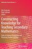 Bok Constructing Knowledge for Teaching Secondary Mathematics : Tasks To Enhance Prospective and Practicing Teacher Learning : 6