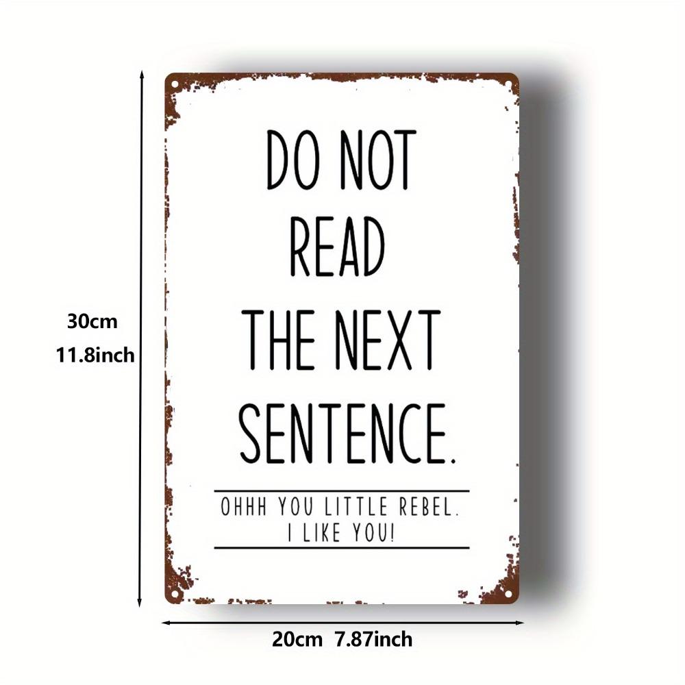 Vintage Tin Sign Do Not Read The Next Sentence | 8x12in Retro 2D Decor for Home, Kitchen, Cafe & Garage 20x30cm(7.8x11.8inch)