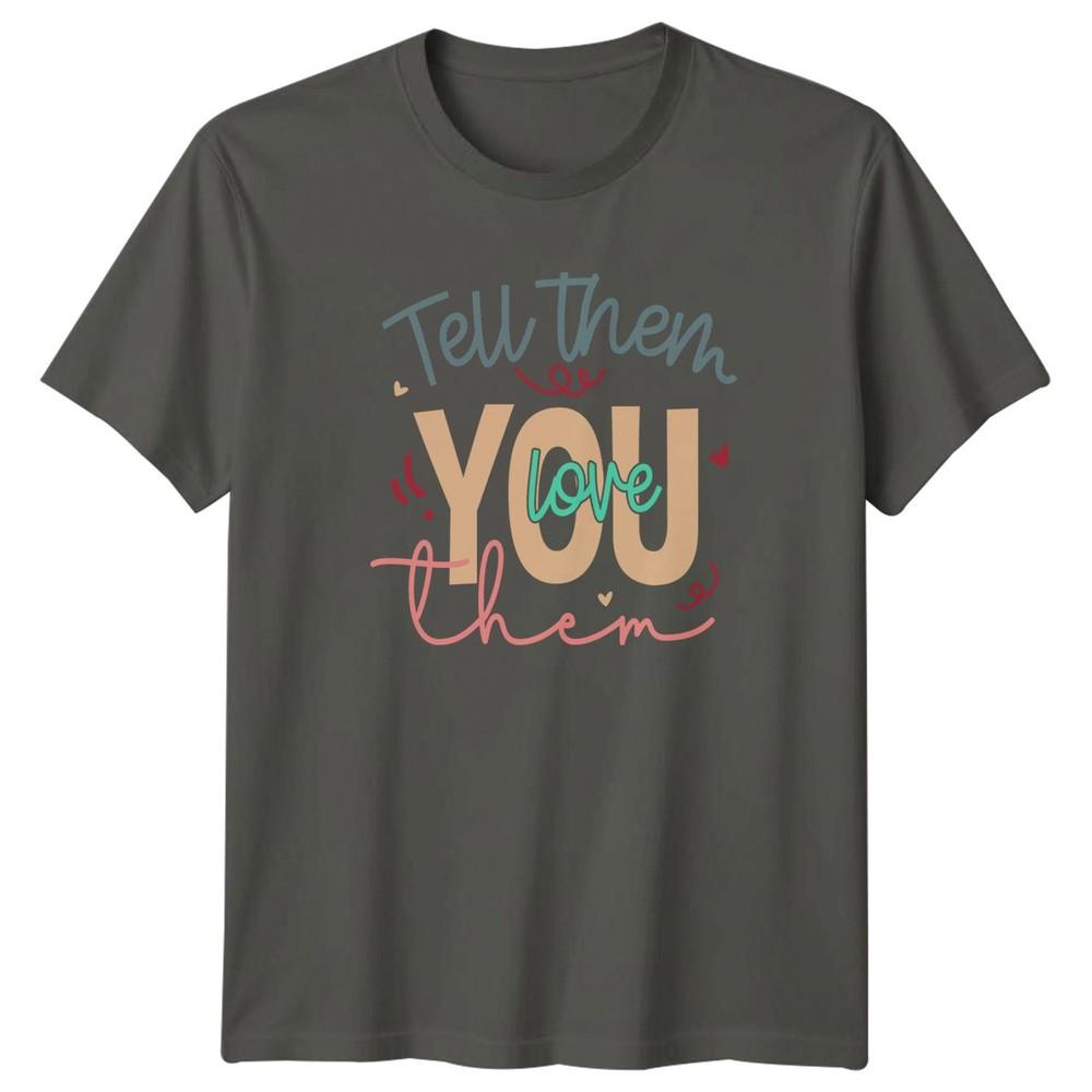 Tell Them You Love Them Unisexs TShirt Positive Message Valentines Day S