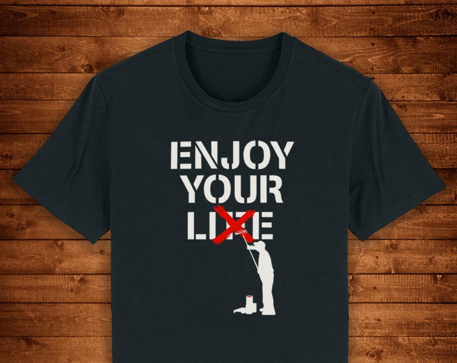 Enjoy Your Lie Life Banksy Street Art / T shirt Unique Design Street Wear Art Urban Graphic Tees Top S