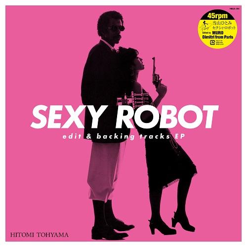 

12inch Record HITOMI TOHYAMA - SEXY ROBOT edit & backing tracks EP HMJA194 NIPPON COLUMBIA 2024 Japan Japanese Pop/Rock