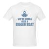 Funny Jaws Movie Were Gonna Need A Bigger Boat Unisexs Printed Tshirt Unisex T Shirtt Shirts