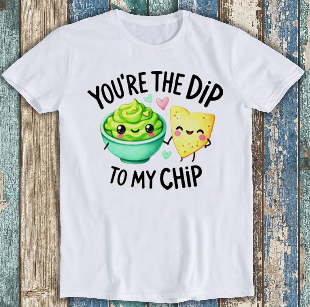 Valentine's Day You're The Dip To My Chip Funny Gift Tee T Shirt 1976