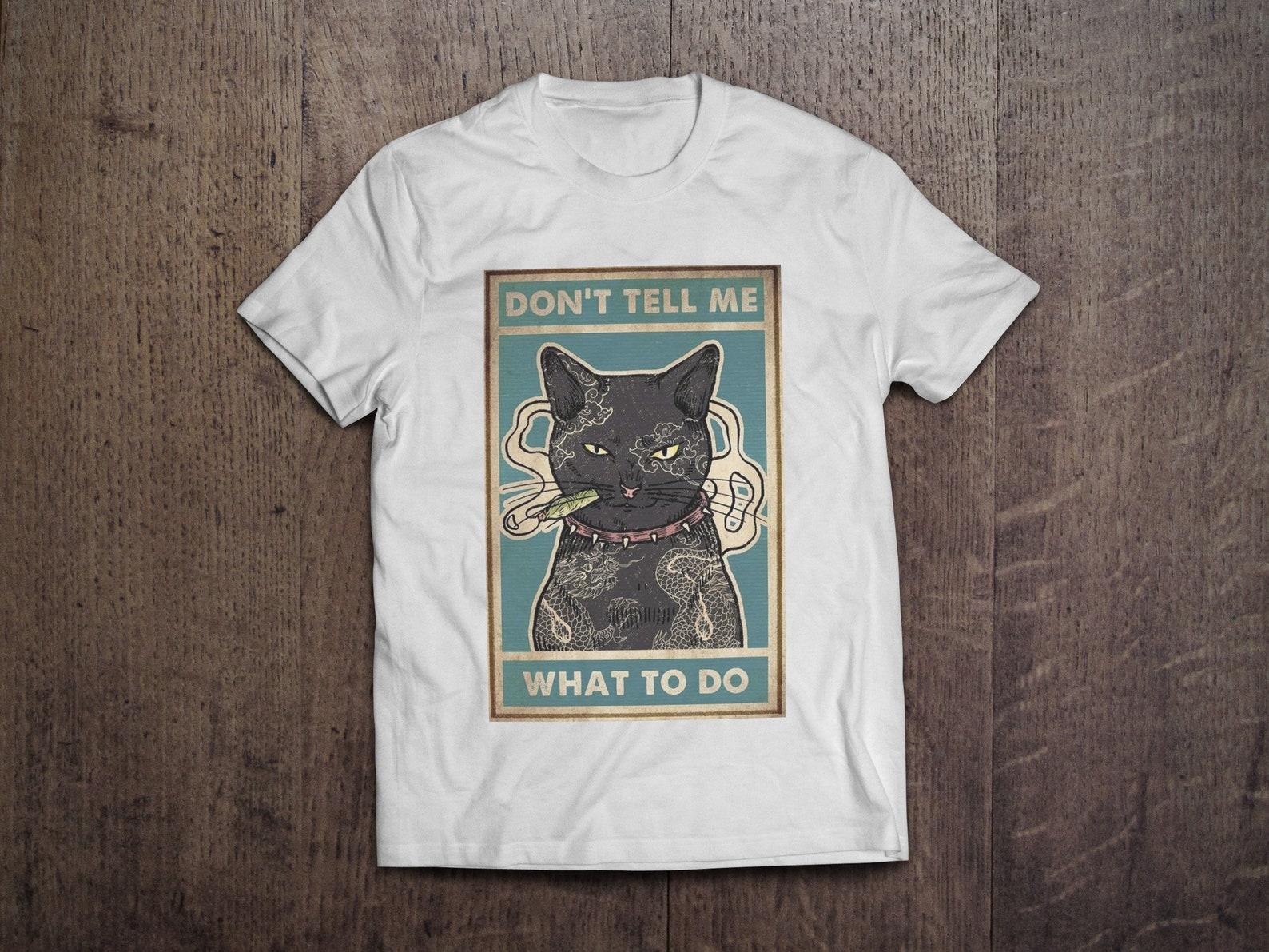 Don t Tell Me What To Do Cute Cat Life / Heavyweight cotton unisex T shirt with print tee top 4XL