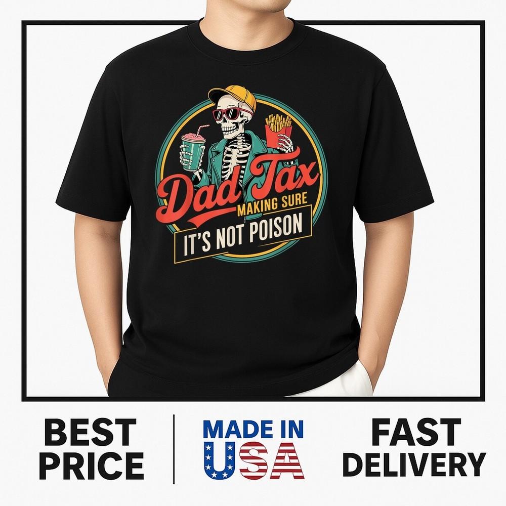 Dad tax making sure its not poison T-Shirt HOT ITEM Unisex T-Shirt S