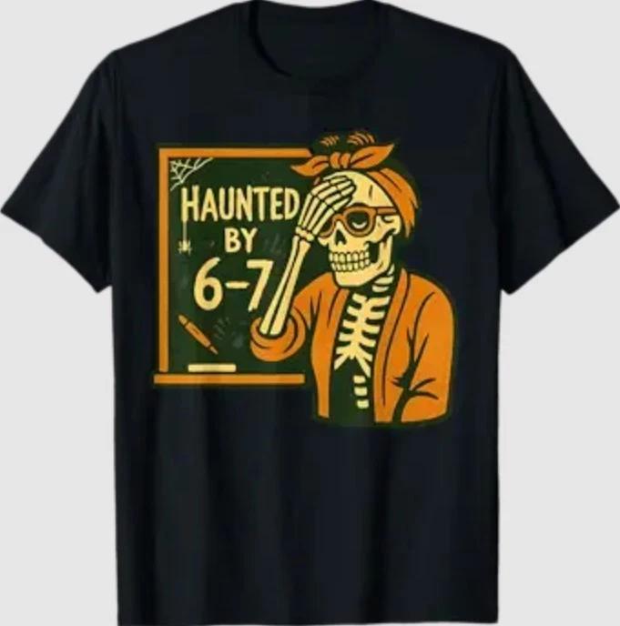 Haunted by 6-7 Funny Teacher 67 Halloween Skeleton Six Seven T-Shirt 4XL