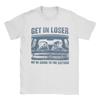 Unisex TShirts Get In Loser Were Going To The Cottage Crazy Cotton Tees Short Sleeve T Shirt O Neck Clothes Gift Idea