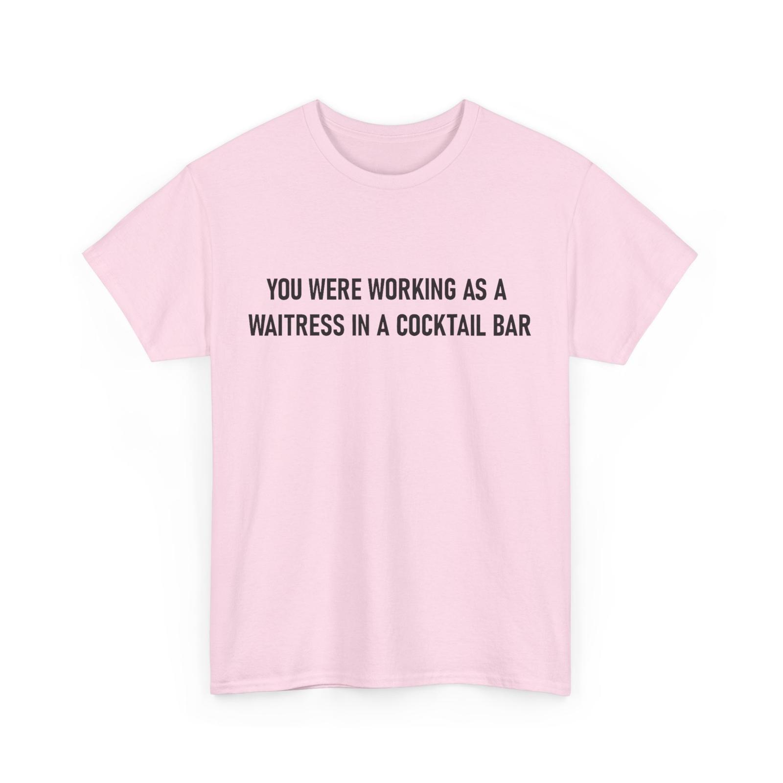 Funny You Were Working as a Waitress in a Cocktail Bar T-Shirt M