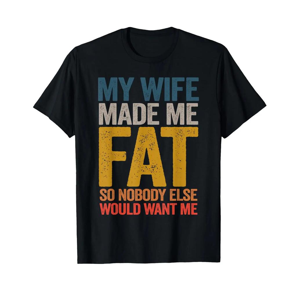 My Wife Made Me Fat Funny Saying Husband Father's Day T Shirt vintage Washed Breathable designer clothes Slightly Stylish