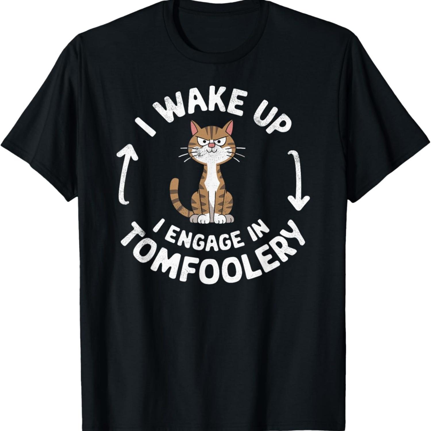 I Wake Up I Engage In Tomfoolery Silly Cat Meme Cats Joke T-Shirt S чёрный