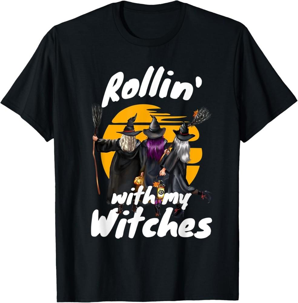 Rollin  With My Witches Girlfriends Funny Halloween Saying T-Shirt Unisex T-Shirt XXL