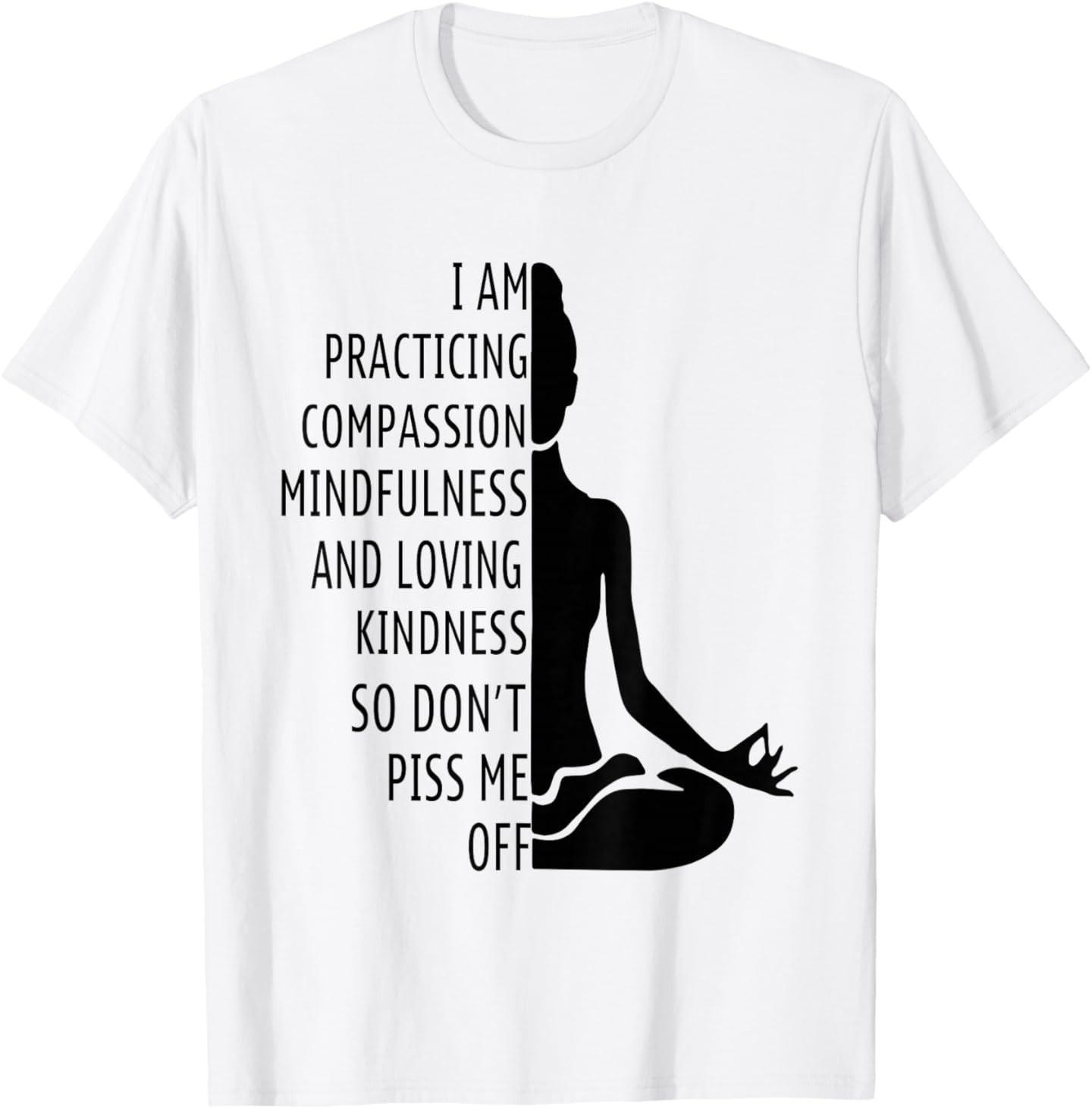 I Am Practising Mindfulness Compassion and Loving Kindness T-Shirt Unisex T-Shirt S