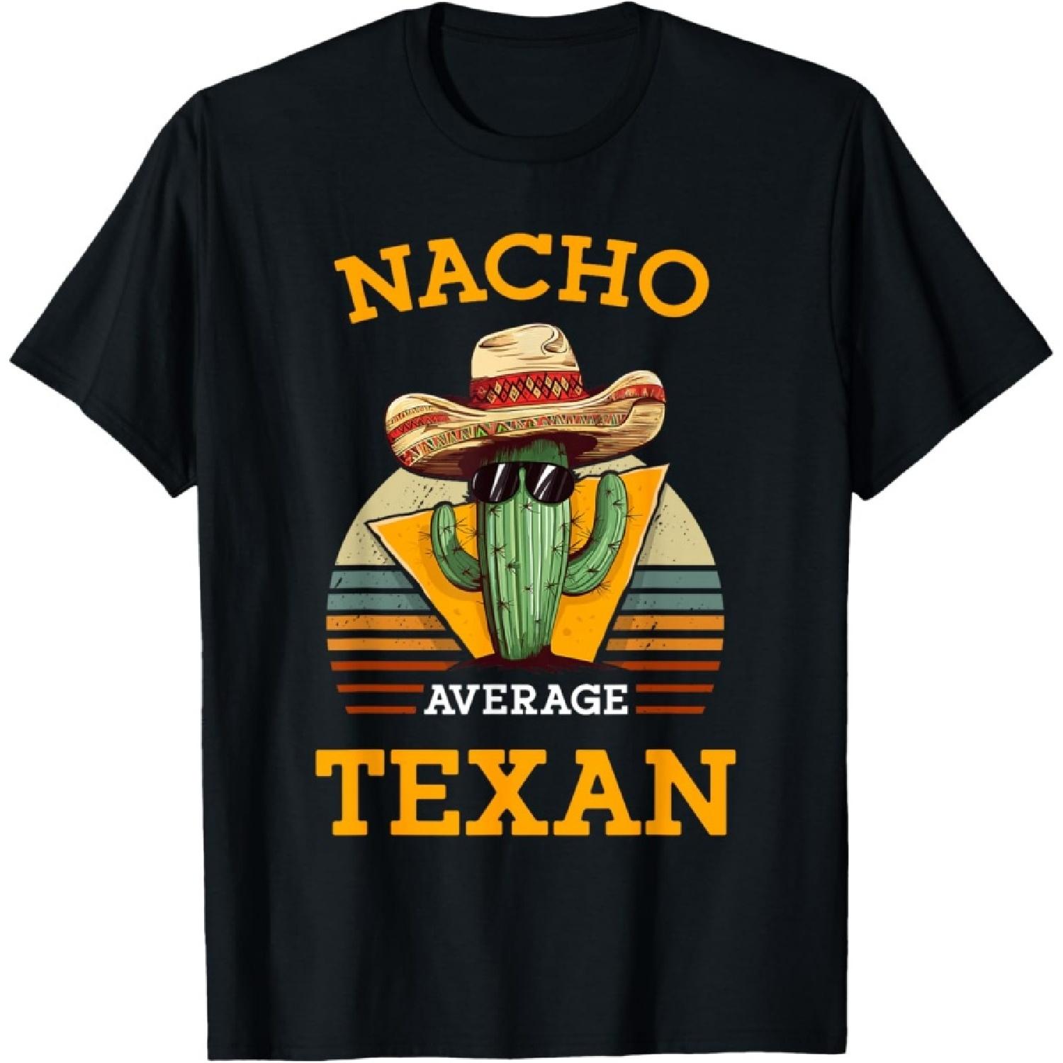 Nacho Average Texan Funny Mexican Pun Joke Home Texas State T-Shirt S