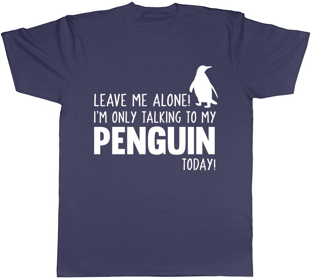 Leave Me Alone Im Only Talking To My Penguin Today Unisexs Unisexs Ladies TShirt
