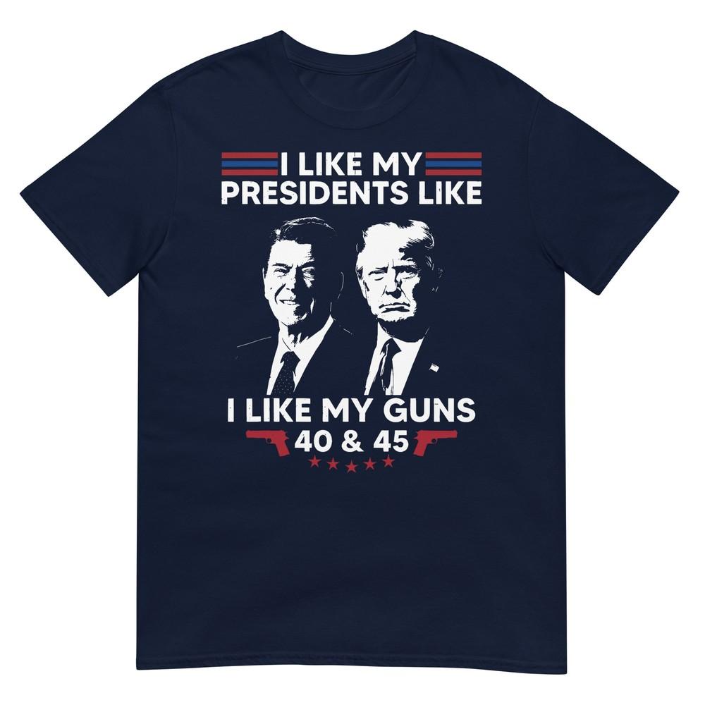 I Like My Presidents Like I Like My Guns 40 45 Vote Trump Tshirt S