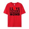 I Love Single Moms Graphic Tee Cotton Funny Gifts Lovers Day Christian Tshirt Unisex Unisexs Clothing Geek