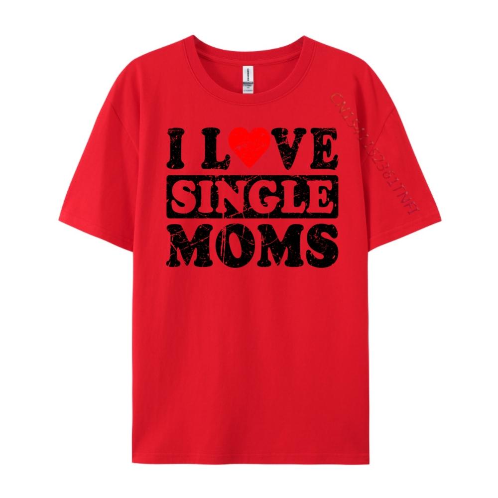 I Love Single Moms Graphic Tee Cotton Funny Gifts Lovers Day Christian Tshirt Unisex Unisexs Clothing Geek