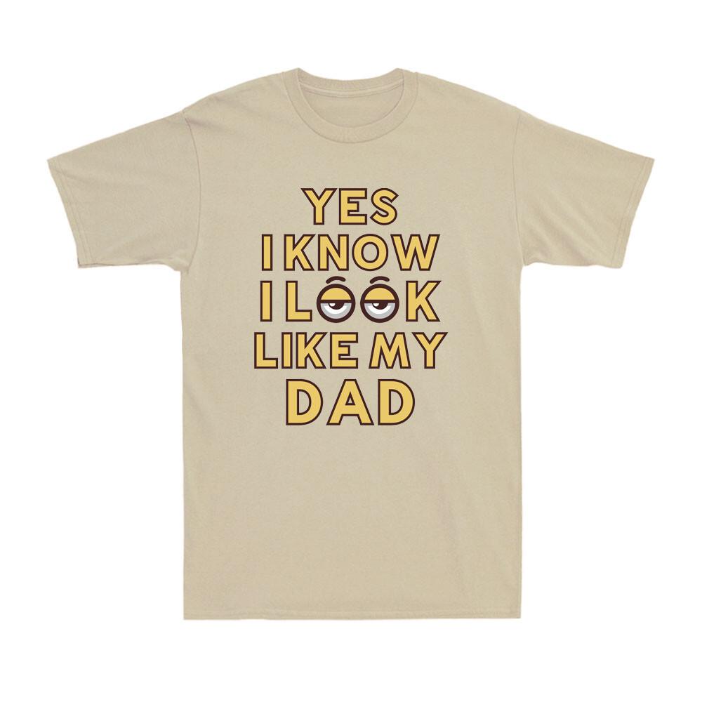 Yes, I Know I Look Like My Dad Funny Father s Day Gift Quote Men s T-Shirt S разноцветный