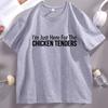 Im Just Here for The Chicken Tenders TShirt Golf Unisex Women Short Sleeve Tshirt Humor Round Neck Tee Shirt Streetwear Tops