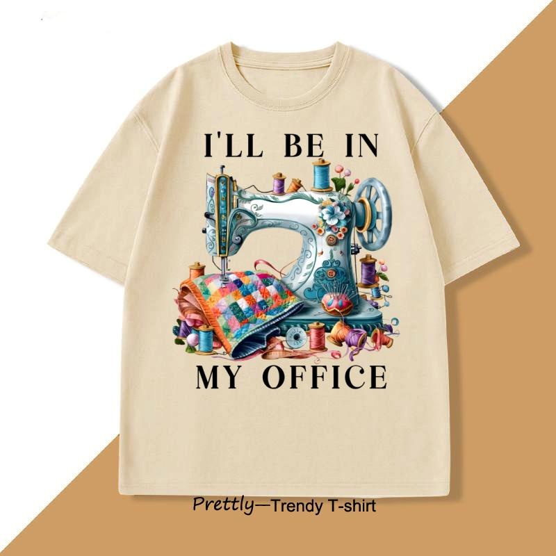 Sewing Sewing Machine T Shirt Tee Men Women Ill Be In My Office Sewing Tshirt Cotton Short Sleeve Round Neck Fashionable Tops