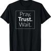 Pray, Trust, Wait Christian Bible T-Shirt