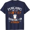 Penguins Can't Fly - Therefore I Am a Penguin Gift Unisex T-Shirt