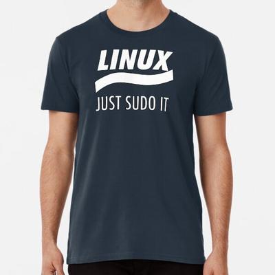 Linux - Just Sudo It  S To 5XL Made In the AU/USA T-Shirt