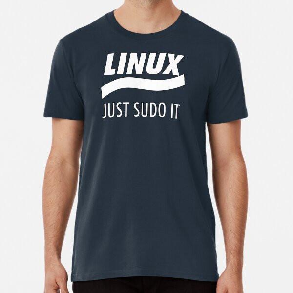 Linux - Just Sudo It S To 5XL Made In the AU/USA T-Shirt