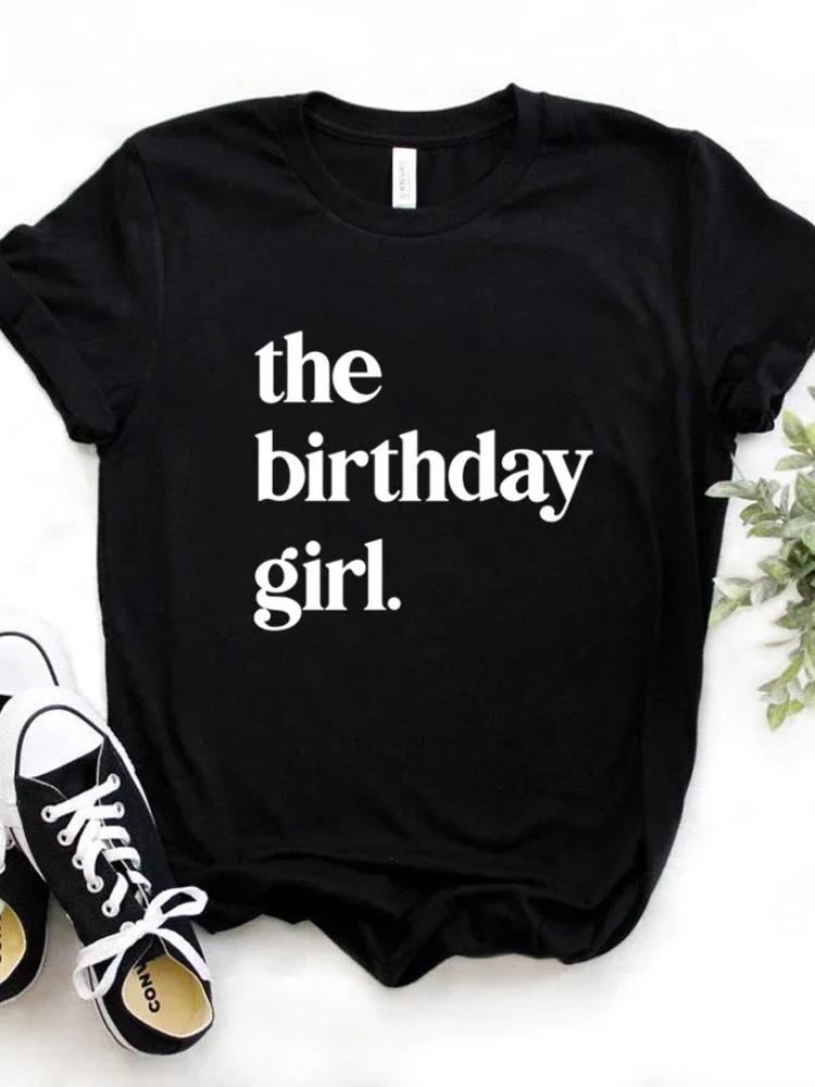 The Birthday Girl Print Women T Shirt Short Sleeve O Neck Loose Women Tshirt Ladies Fashion Tee Shirt Tops Camisetas Mujer