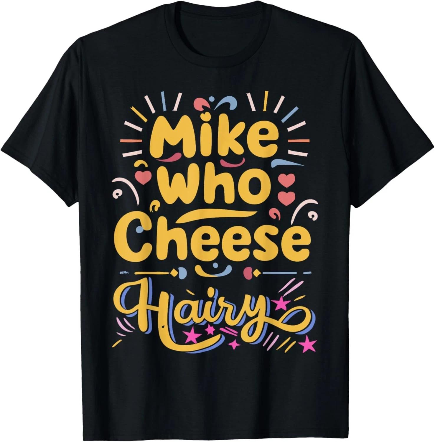 Mike Who Cheese Hairy Funny Meme T-Shirt | Hilarious Word Play Tee S разноцветный