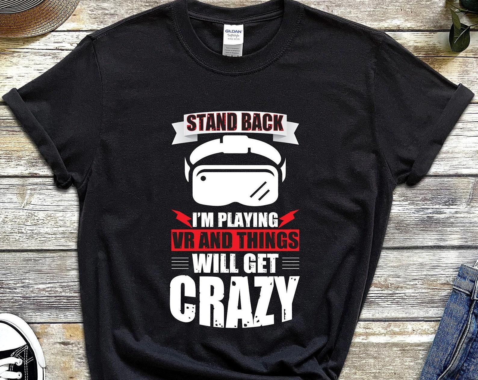 Stand Back I m Playing VR, Vr Tshirt, Virtual Reality Game Shirt, Vr Apparel, VR Headset Shirt, VR Game T-Shirt, Virtual Reality Gifts Tee L
