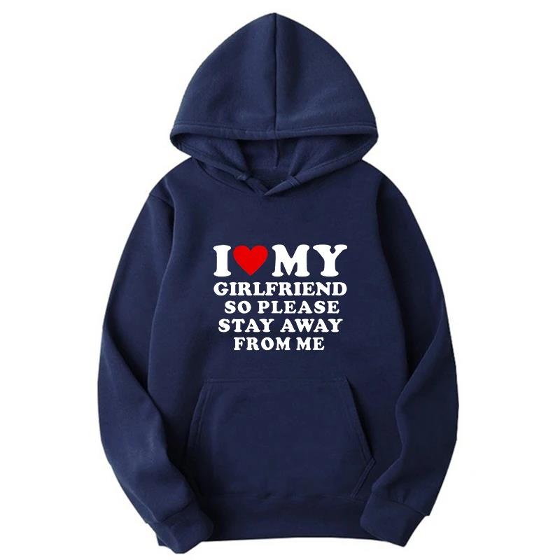 

I Love My Girlfriend So Please Stay Away From Me Men Hoodie Funny Saying Quote Couple Fashion Pullover Casual Daily Sweatshirt 3XL