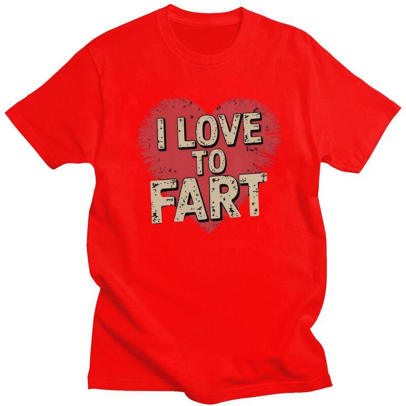 I Love To Fart Tshirt for Men Short Sleeve T Shirt Fashion Tshirts Pure Cotton Tees Birthday Gift S