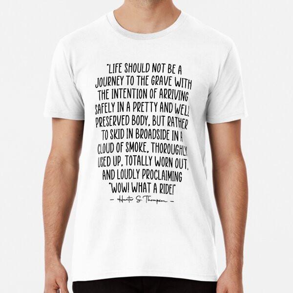 Hunter S. Thompson Quote What A Ride  S to 5XL Made in the AU/USA T-Shirt