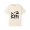 Out of Office Forever Remote Work Tee | WFH Humor | Comfort Colors 1717