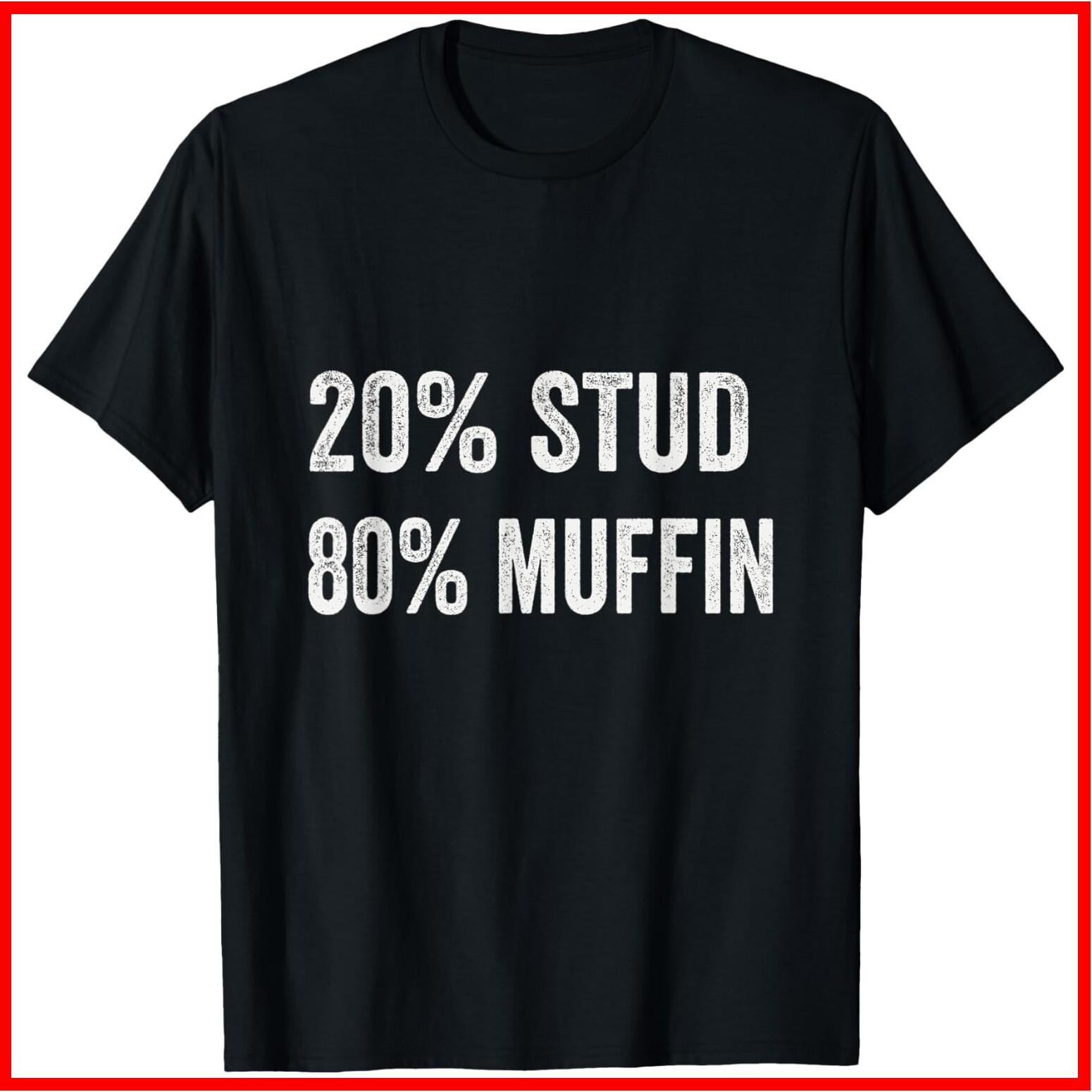 20% Stud 80% Muffin Funny Valentine Sayings Father s Day Black Cotton T-Shirt XXXL