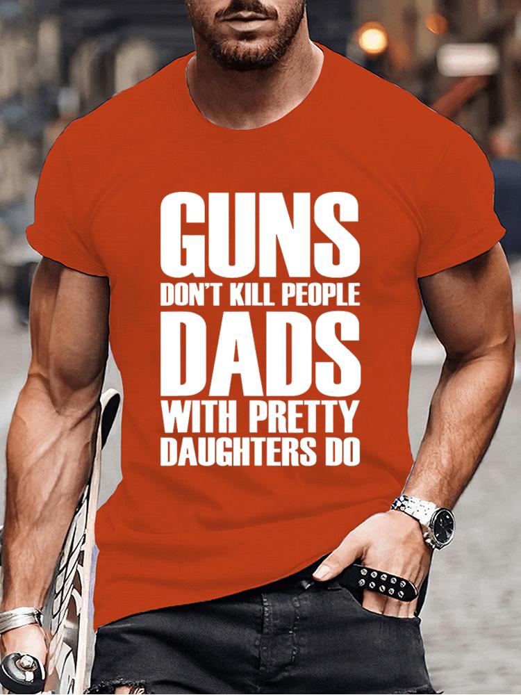 Guns Dont Kill People Dads with Pretty Daughters Do Tshirts for Men Funny Fashion Men's Tops Tees Vintage Printed Tee Shirt Tops
