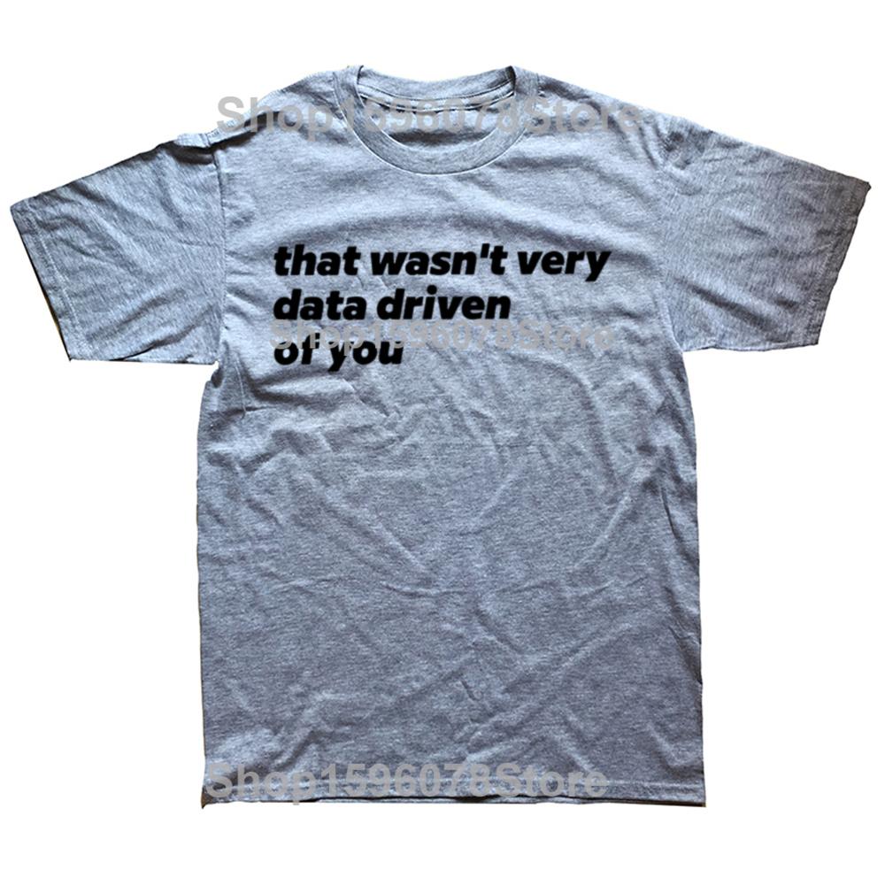 That Wasn't Very Data Driven Of You T Shirt Humor Quotes Y2k Tops Casual 100% Cotton Soft Unisex T-shirt For Men Women EU Size