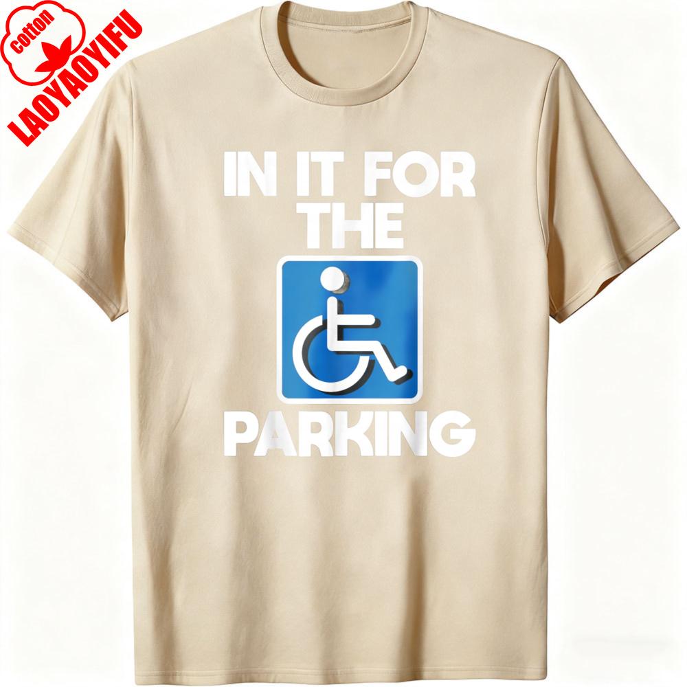 

In It for The Parking Disability Symbol Humor Men TShirt Cotton Casual Summer Funny Gift Tee Shirt Graphic Clothes S