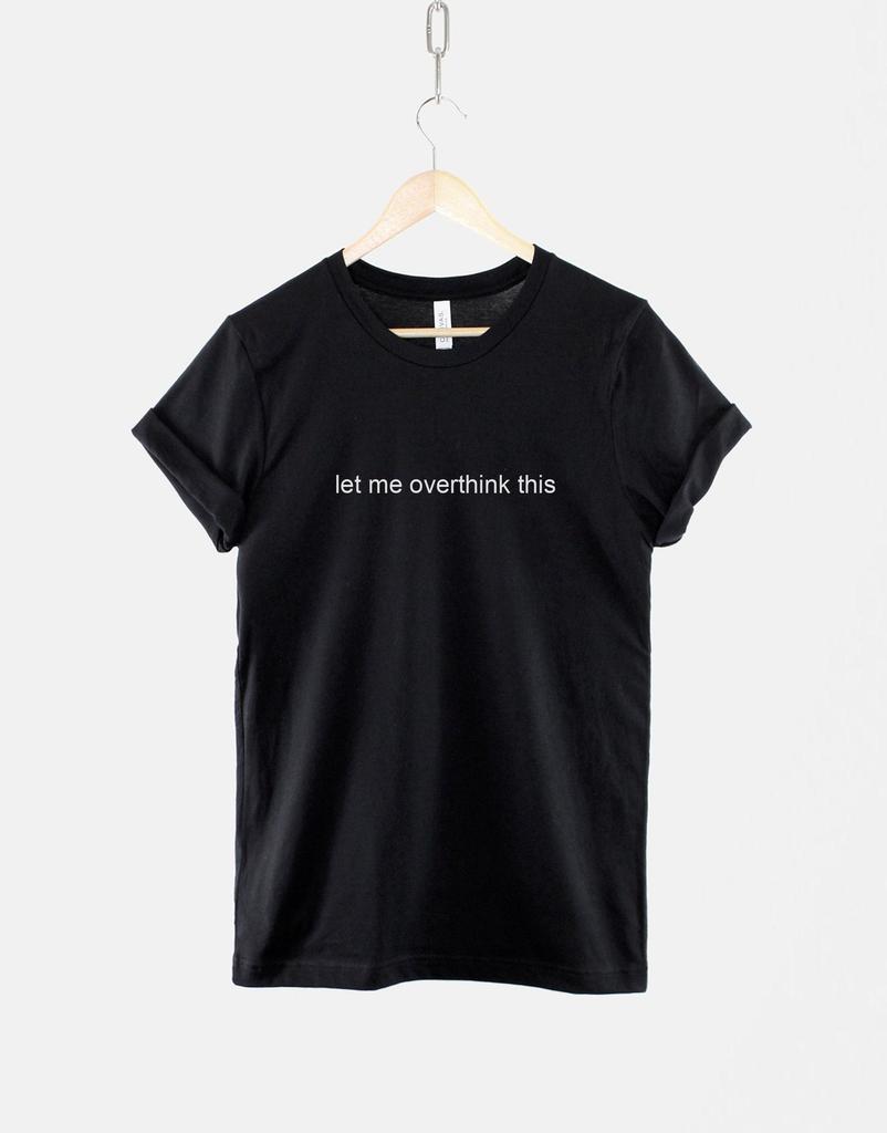 Let Me Overthink This Shirt, Socially Awkward T Shirt, Funny Introvert Humor Tee, Anxiety Quote Top
