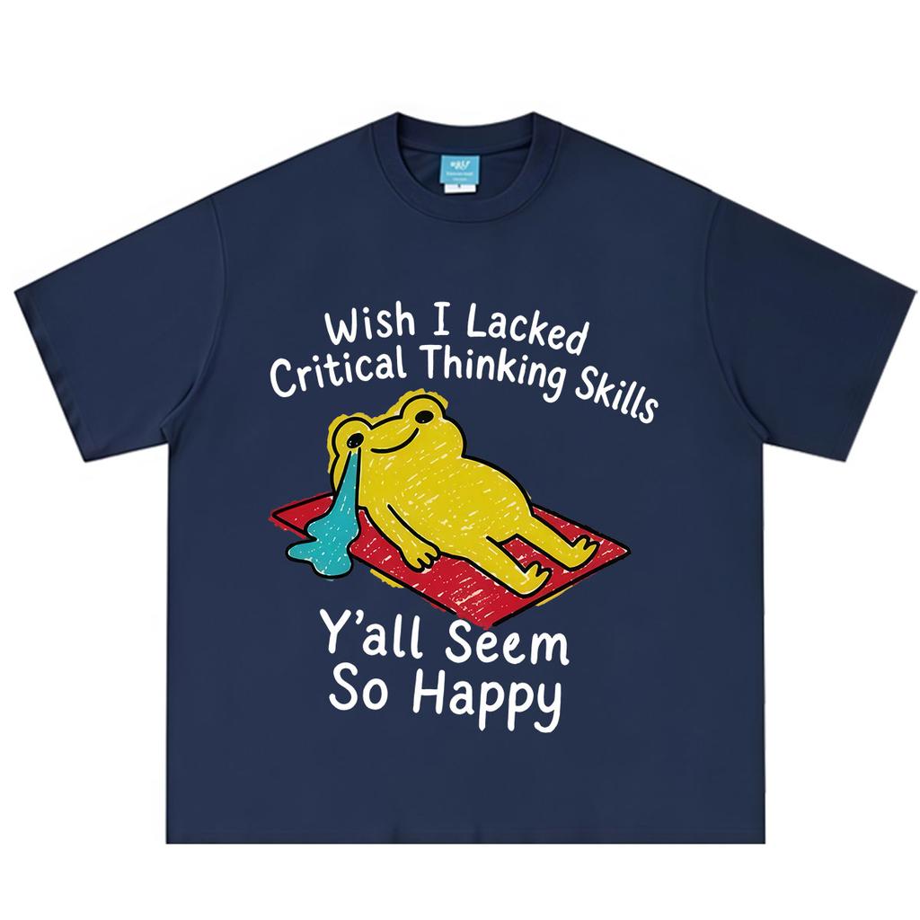 Wish I Lacked Critical Thinking Skills Funny Frog Meme Tshirt Unisex Unisex Fashion Tshirt Shortsleeved Casual Cotton Tshirts